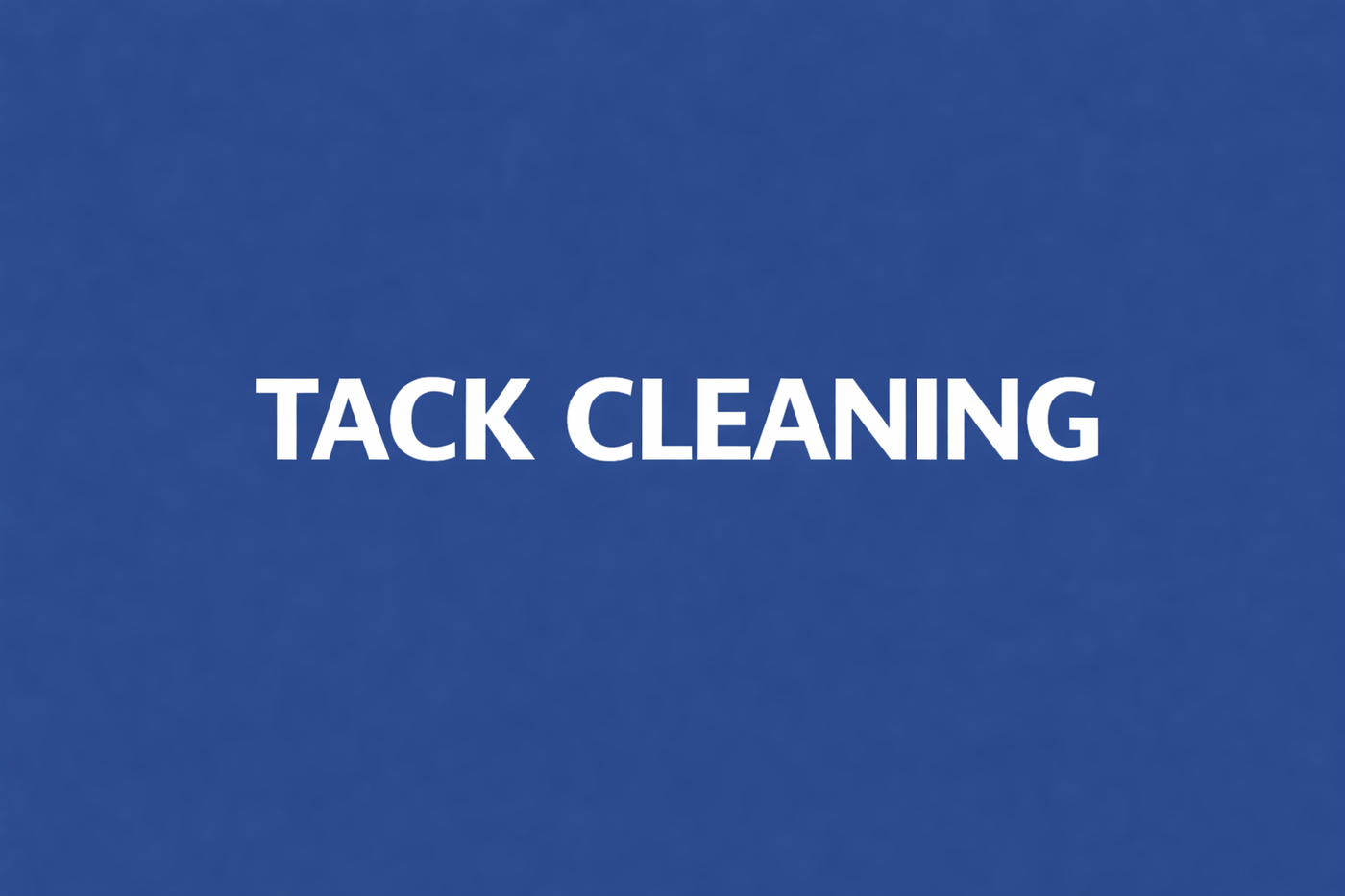 Tack Cleaning
